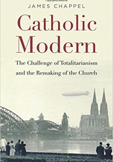 Catholic Modern: The Challenge of Totalitarianism and the Remaking of the Church