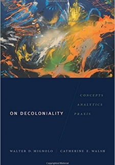 On Decoloniality: Concepts, Analytics, Praxis