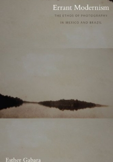 Errant Modernism: The Ethos of Photography in Mexico and Brazil