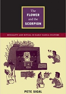 The Flower and the Scorpion: Sexuality and Ritual in Early Nahua Culture